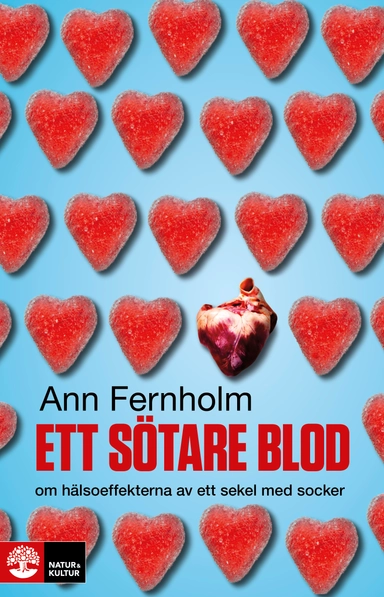 Ett sötare blod : om hälsoeffekterna av ett sekel med socker; Ann Fernholm; 2012