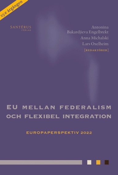 EU mellan federalism och flexibel integration; Fredrik NG Andersson, Krister Andersson, Malena Britz, Jörgen Hettne, Lars Jonung, Christer Karlsson, Moa Mårtensson, Thomas Persson, Jesper Roine, Daniel Silander, Anna Södersten, Jacob Öberg; 2022