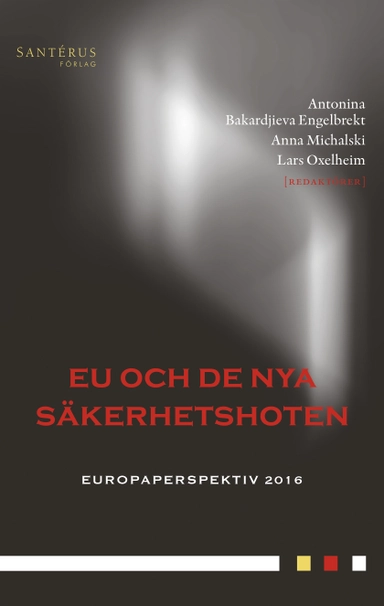 EU och de nya säkerhetshoten; Niklas Bremberg, Mikael Eriksson, Joakim Gullstrand, Christian Jörgensen, Cecilia Magnusson Sjöberg, Gregor Noll, Charles Parker, Thomas Persson, Roger Svensson, Charlotte Wagnsson, Sten Widmalm, Inger Österdahl; 2016