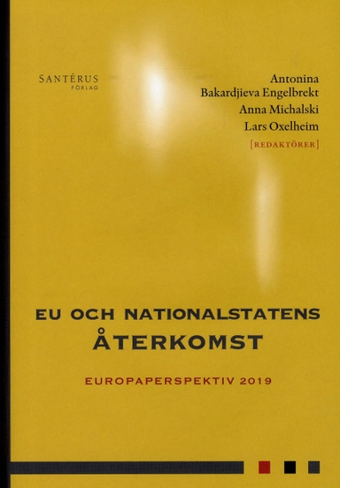 EU och nationalstatens återkomst; Özge Öner, Malin Stegmann Mccallion, Tino Sanandaji, Jane Reichel, Sten Nyberg, Andreas Moberg, Magnus Henrekson, Rikard Forslid, Cécile Brokelind, Niklas Bremberg, Magnus Blomgren, Torbjörn Bergman, Fredrik N G Andersson; 2019