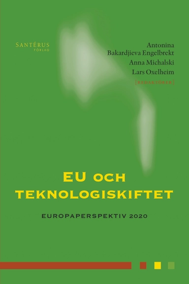 EU och teknologiskiftet; Antonina Bakardjieva Engelbrekt, Anna Michalski, Lars Oxelheim; 2020