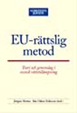 EU-rättslig metod : Teori och genomslag i svensk rättstillämpning; Jörgen Hettne, Ida Otken Eriksson; 2005