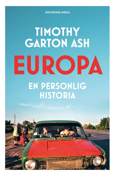 Europa : en personlig historia; Timothy Garton Ash; 2023