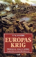 Europas krig : militärt tänkande, strategi och politik från Napoleontiden till andra världskrig; Alf W. Johansson; 1998