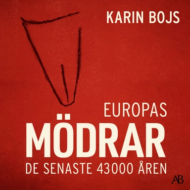 Europas mödrar : de senaste 43 000 åren; Karin Bojs; 2023