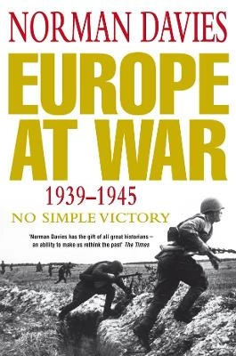 Europe at war : 1939-1945 : no simple victory; Norman Davies; 2007