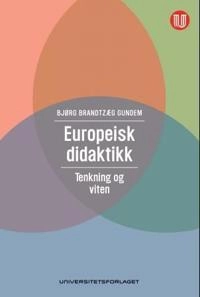 Europeisk didaktikk : tenkning og viten; Bjørg Brandtzæg Gundem; 2011