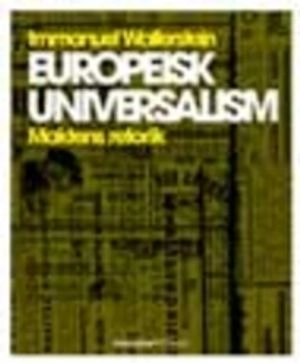 Europeisk universalism : maktens retorik; Immanuel Wallerstein; 2007