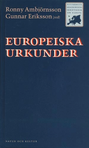 Europeiska urkunder : Idéer om identitet, rättigheter och fred i valda dokument; Ronny Ambjörnsson, Gunnar Eriksson; 1998