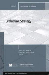 Evaluating Strategy: New Directions for Evaluation, Number 128; Patricia A. Patrizi, Michael Quinn Patton; 2011