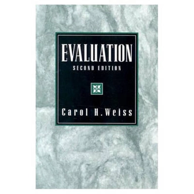 Evaluation : methods for studying programs and policies; Carol H. Weiss; 1998