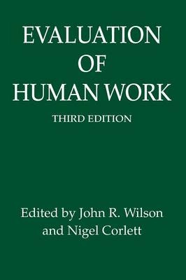 Evaluation of Human Work; John R Wilson, Nigel Corlett; 2005