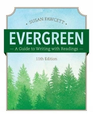 Evergreen: A Guide to Writing with Readings (w/ MLA9E Updates); Susan Fawcett; 2017