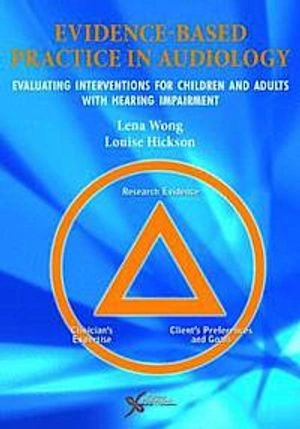 Evidence-Based Practice in Audiology; Lena Wong, Louise Hickson; 2012