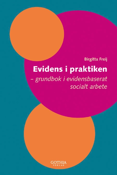 Evidens i praktiken : grundbok i evidensbaserat socialt arbete; Birgitta Freij; 2012