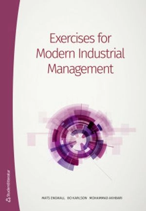 Exercises for Modern Industrial Management; Mats Engwall, Bo Karlson, Mohammad Akhbari; 2019