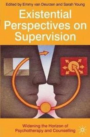 Existential Perspectives on Supervision; Emmy Van Deurzen, Sarah Young; 2009