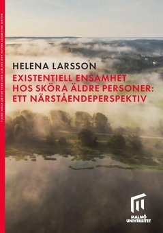 Existentiell ensamhet hos sköra äldre personer : ett närståendeperspektiv; Helena Larsson; 2020