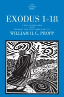 Exodus 1 - 18: A New Translation with Introduction and Commentary; William Henry Propp