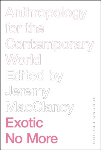 Exotic no more : anthropology for the contemporary world; Jeremy MacClancy; 2019