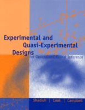 Experimental and quasi-experimental designs for generalized causal inference; William R. Shadish, Thomas D. Cook, Donald T Campbell; 2001