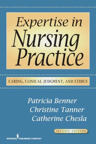 Expertise in nursing practice : caring, clinical judgment & ethics; Patricia E. Benner; 2009