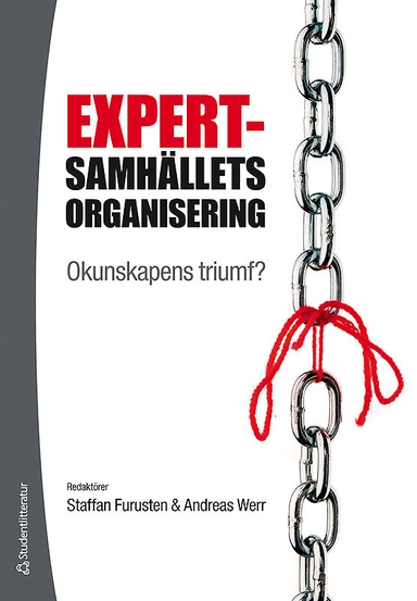 Expertsamhällets organisering : okunskapens triumf?; Staffan Furusten, Andreas Werr; 2012