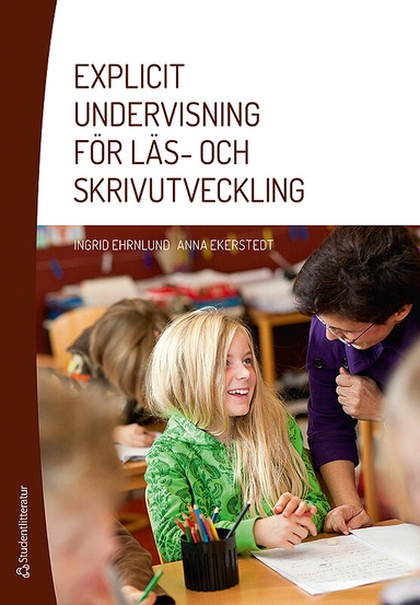 Explicit undervisning för läs- och skrivutveckling; Ingrid Ehrnlund, Anna Ekerstedt; 2015