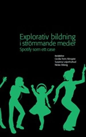 Explorativ bildning i strömmande medier : Spotify som ett case; Cecilia Ferm Almqvist, Susanna Leijonhufvud, Niclas Ekberg; 2020