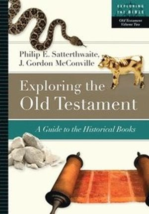 Exploring the Old Testament: : a guide to the historical books; Philip E. Satterthwaite; 2016