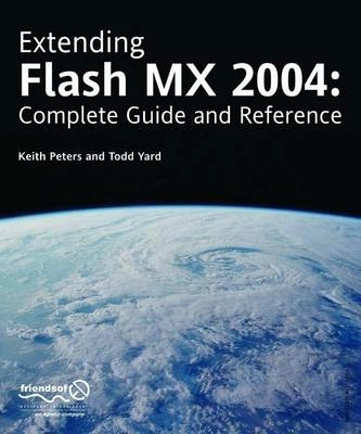 Extending Flash MX 2004: Complete Guide and Reference to JavaScript Flash; Keith Peters, Todd Yard; 2004