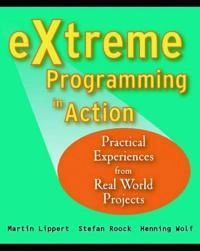 eXtreme Programming in Action: Practical Experiences from Real World Projec; Martin Lippert, Henning Wolf, Stefan Roock; 2002