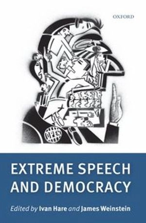 Extreme speech and democracy; Ivan Hare, James Weinstein; 2010