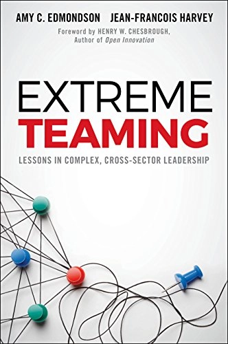 Extreme Teaming; Amy C Edmondson, Jean-Franois Harvey; 2017