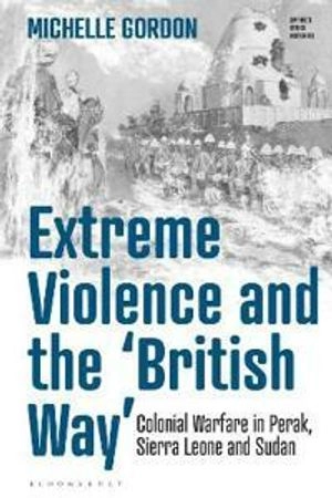 Extreme Violence and the British Way; Michelle Gordon; 2022