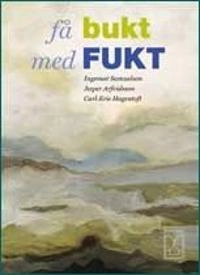 Få bukt med fukt; Ingemar Samuelson, Jesper Arfvidsson, Carl-Eric Hagentoft; 2007