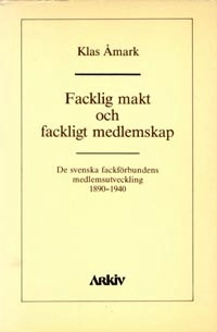 Facklig makt och fackligt medlemskap : de svenska fackförbundens medlemsutv; Klas Åmark; 1986