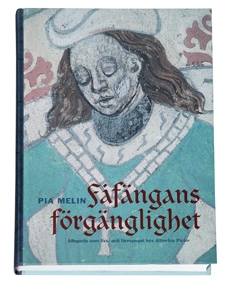 Fåfängans förgänglighet : allegorin som livs- och lärospegel hos Albertus Pictor; Pia Melin; 2006