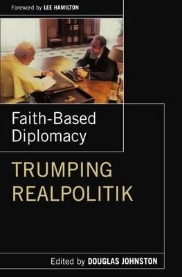 Faith-based diplomacy : trumping realpolitik; Douglas Johnston; 2008