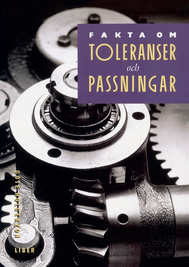 Fakta om Toleranser och passningar Faktabok; Göte Holgerzon; 1997