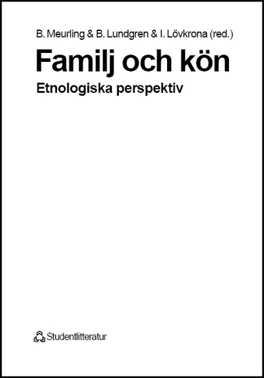 Familj och kön - Etnologiska perspektiv; Birgitta Meurling, Helene Brembeck, Lena Gerholm, Sören Jansson, Britta Lundgren, Susanne Lundin, Inger Lövkrona, Lena Martinsson, Bo Nilsson, Katarzyna Wolanik Boström; 1999