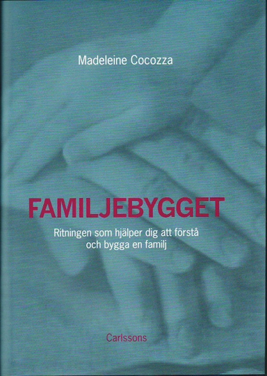 Familjebygget : ritningen som hjälper dig att förstå och bygga en familj; Madeleine Cocozza; 2011