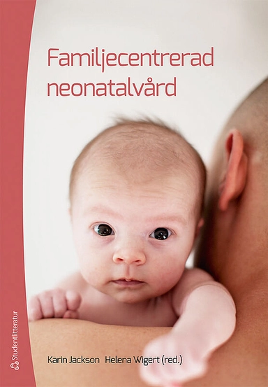 Familjecentrerad neonatalvård; Karin Jackson, Helena Wigert; 2013