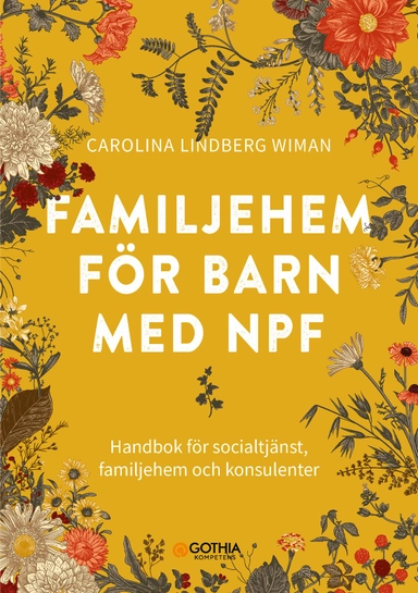 Familjehem för barn med npf : handbok för socialtjänst, familjehem och konsulenter; Carolina Lindberg Wiman; 2023