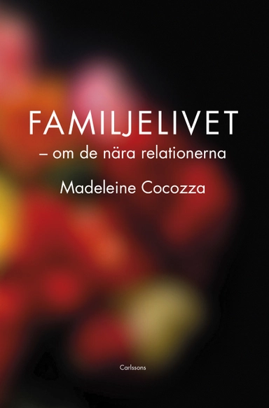 Familjelivet : om de nära relationerna; Madeleine Cocozza; 2021