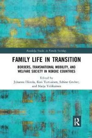 Family Life in Transition; Johanna Hiitola, Kati Turtiainen, Sabine Gruber, Marja Tiilikainen; 2021