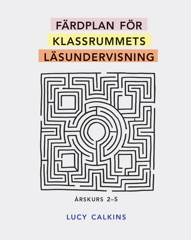 Färdplan för klassrummets läsundervisning; Lucy Calkins; 2015