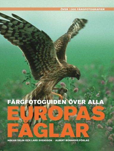 Färgfotoguiden över alla Europas fåglar : över 1300 färgfotografier; Håkan Delin, Lars Svensson; 2008