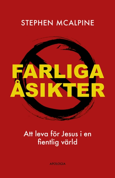 Farliga åsikter : att leva för Jesus i en fientlig värld; Stephen McAlpine; 2024