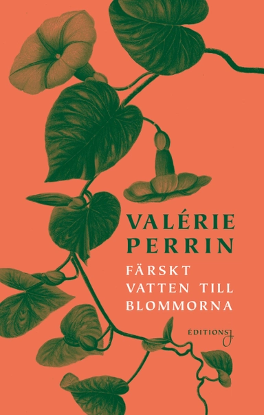 Färskt vatten till blommorna; Valérie Perrin; 2022